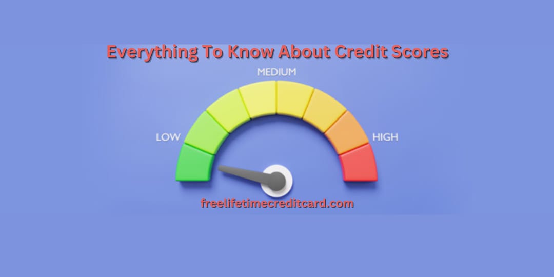 Everything To Know About Credit Scores freelifetimecreditcard.com